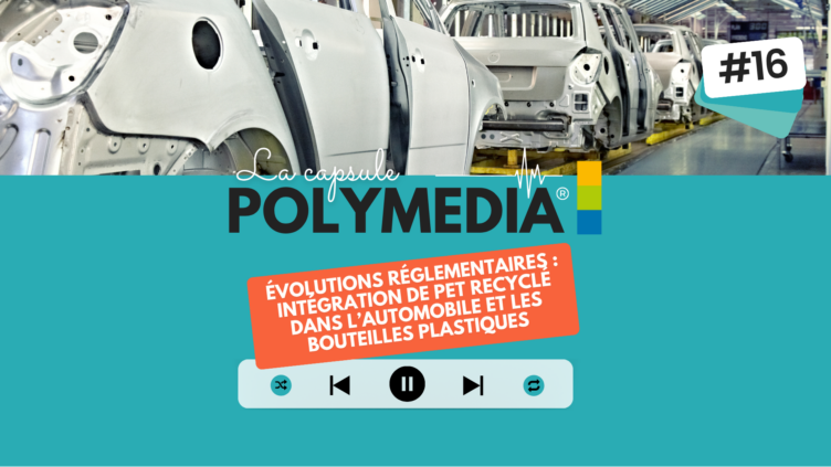 [PODCAST] #16. Évolutions règlementaires pour l’intégration du PET recyclé dans l’automobile et les bouteilles plastiques