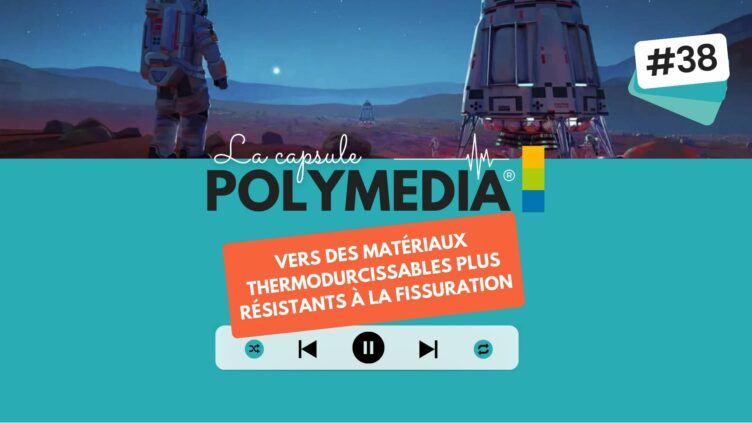 [PODCAST] #38. Vers des matériaux thermodurcissables plus résistants à la fissuration