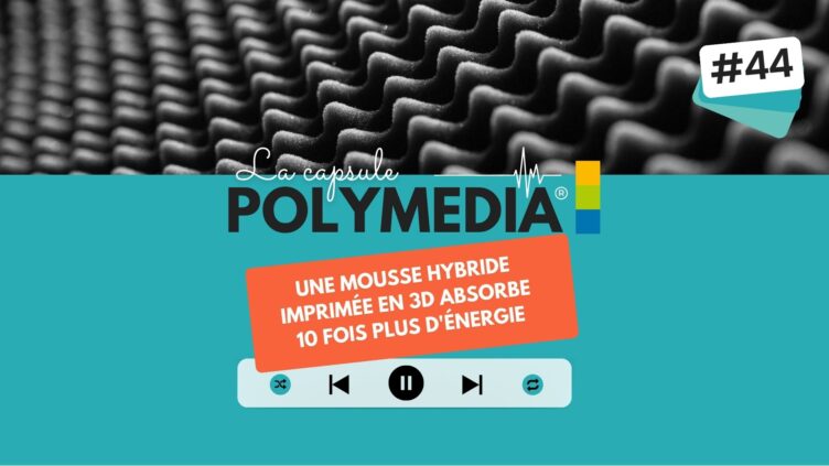 [PODCAST] #44. Une mousse hybride imprimée en 3D absorbe 10 fois plus d'énergie