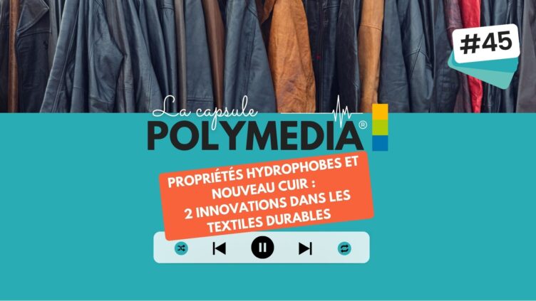 [PODCAST] #45. Propriétés hydrophobes et nouveau cuir : deux innovations dans les textiles durables