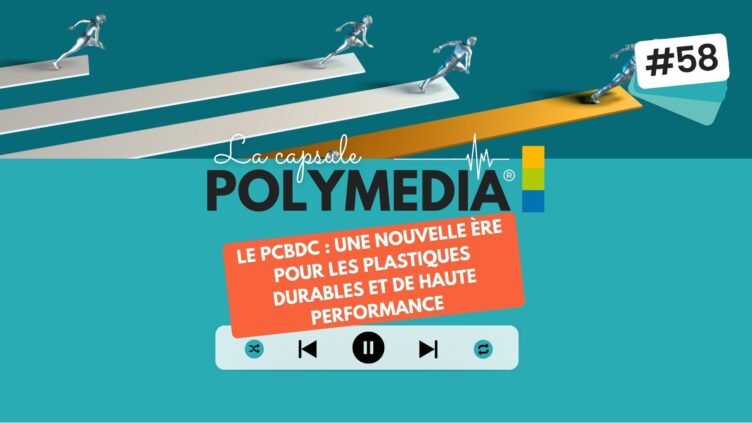 [PODCAST] #58. Le pCBDC : une nouvelle ère pour les plastiques durables et de haute performance