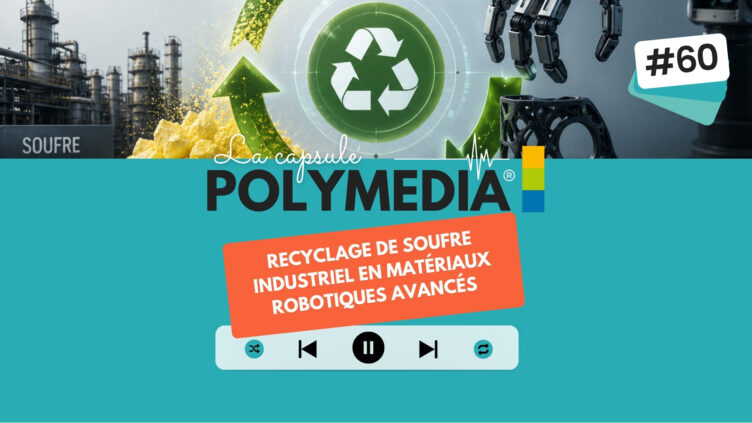[PODCAST] #60. Recyclage de soufre industriel en matériaux robotiques avancés