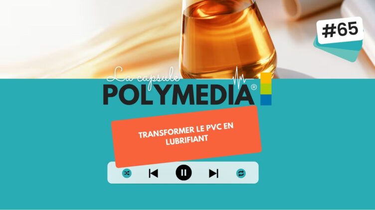 [PODCAST] #65. Transformer le PVC en lubrifiant